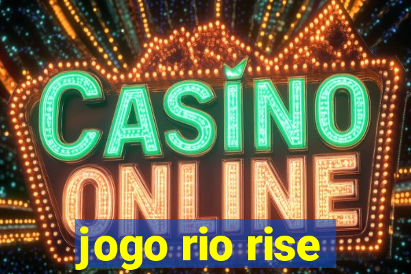 jogo rio rise